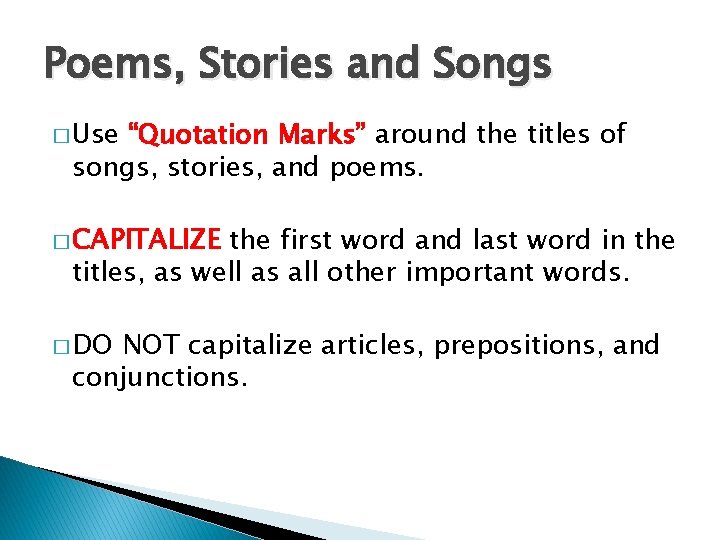 Poems, Stories and Songs � Use “Quotation Marks” around the titles of songs, stories,