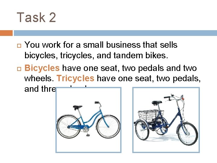 Task 2 You work for a small business that sells bicycles, tricycles, and tandem