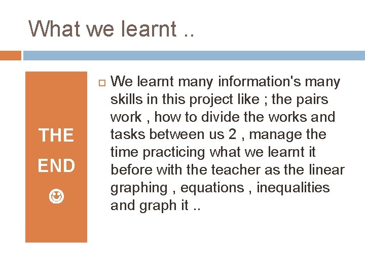 What we learnt. . THE END We learnt many information's many skills in this