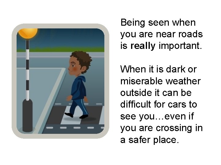 Being seen when you are near roads is really important. When it is dark