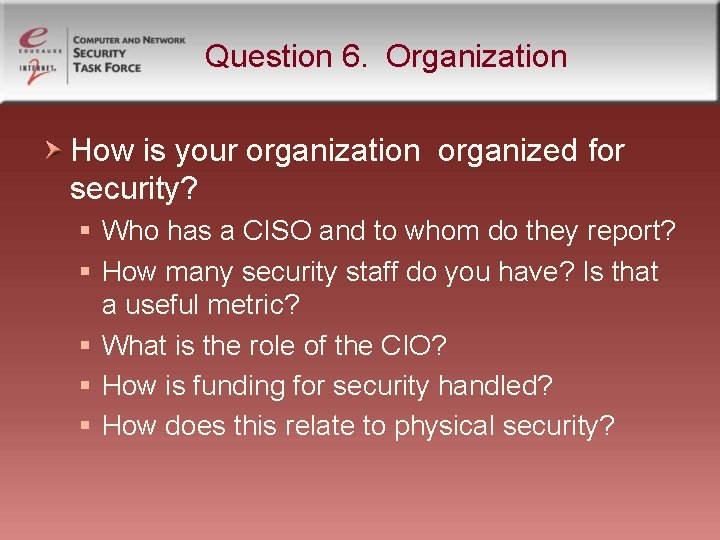 Question 6. Organization How is your organization organized for security? § Who has a