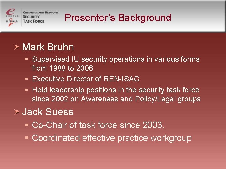 Presenter’s Background Mark Bruhn § Supervised IU security operations in various forms from 1988