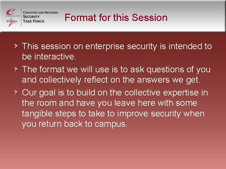 Format for this Session This session on enterprise security is intended to be interactive.