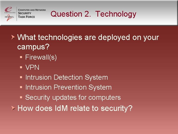 Question 2. Technology What technologies are deployed on your campus? § § § Firewall(s)