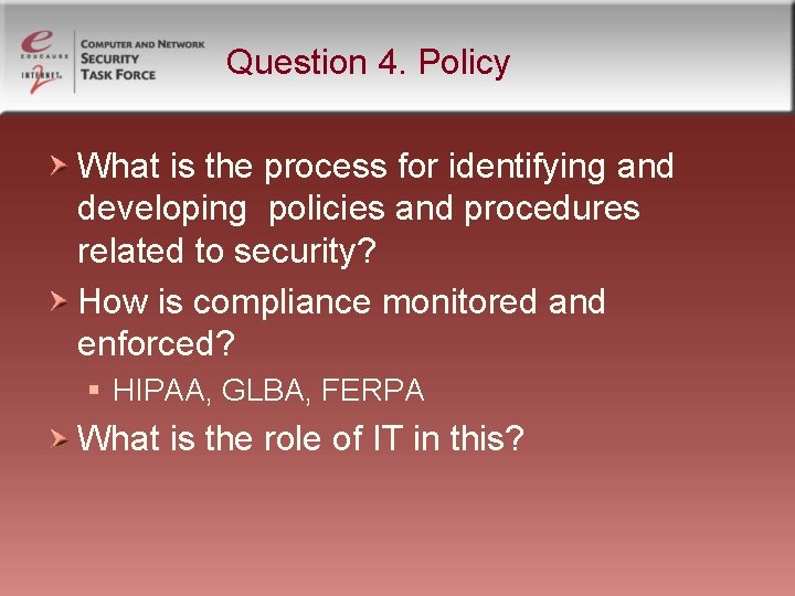 Question 4. Policy What is the process for identifying and developing policies and procedures