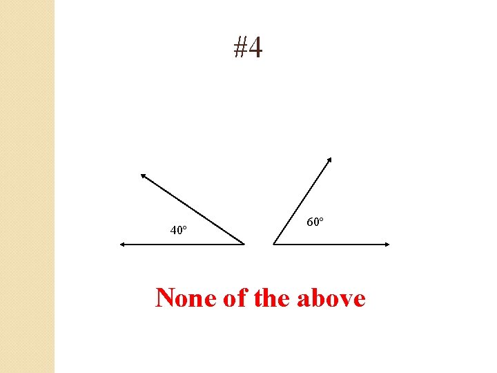 #4 40º 60º None of the above 