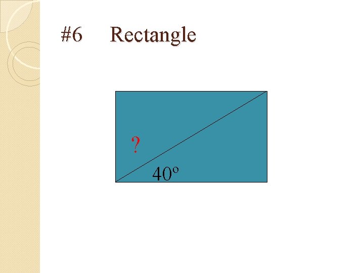 #6 Rectangle ? 40º 