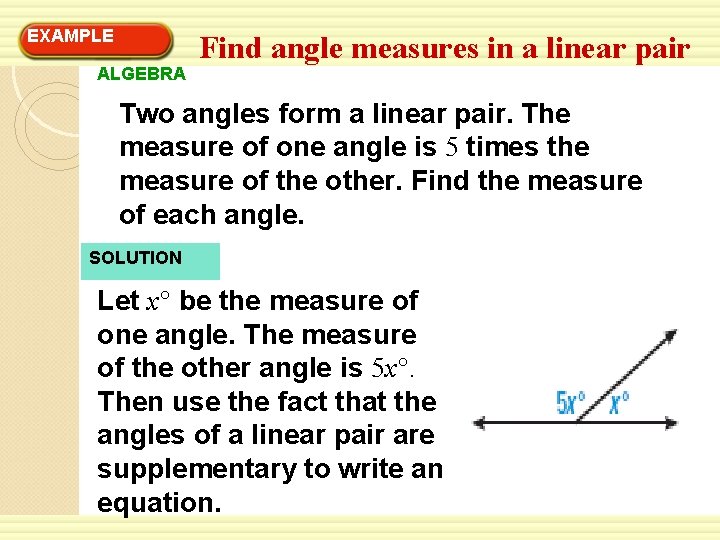 EXAMPLE ALGEBRA Find angle measures in a linear pair Two angles form a linear