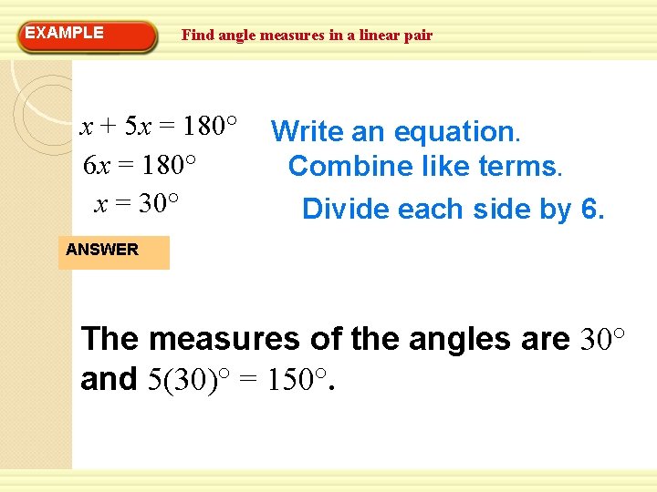EXAMPLE Find angle measures in a linear pair x + 5 x = 180°