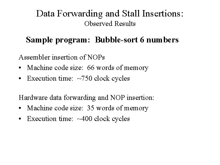 Data Forwarding and Stall Insertions: Observed Results Sample program: Bubble-sort 6 numbers Assembler insertion