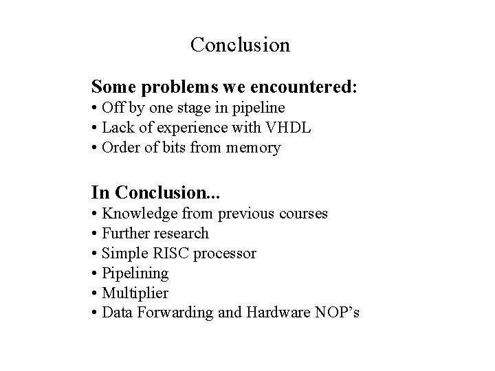 Conclusion Some problems we encountered: • Off by one stage in pipeline • Lack