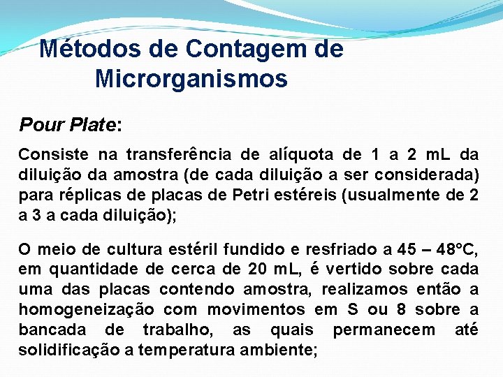 Métodos de Contagem de Microrganismos Pour Plate: Consiste na transferência de alíquota de 1