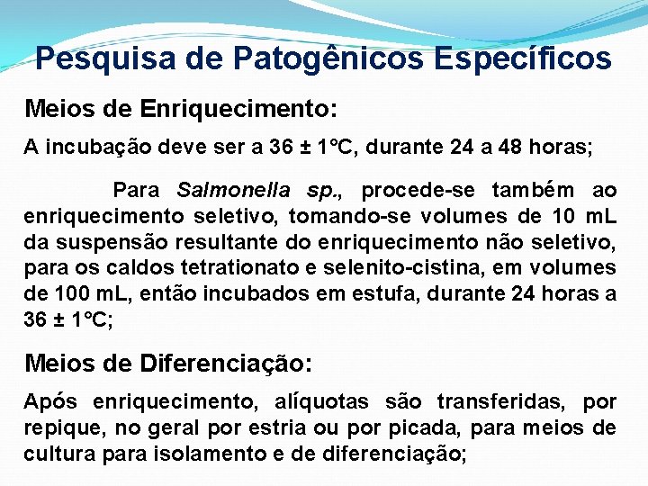 Pesquisa de Patogênicos Específicos Meios de Enriquecimento: A incubação deve ser a 36 ±