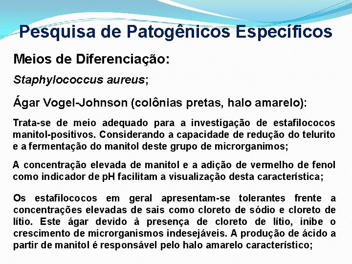 Pesquisa de Patogênicos Específicos Meios de Diferenciação: Staphylococcus aureus; Ágar Vogel-Johnson (colônias pretas, halo