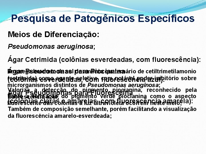 Pesquisa de Patogênicos Específicos Meios de Diferenciação: Pseudomonas aeruginosa; Ágar Cetrimida (colônias esverdeadas, com