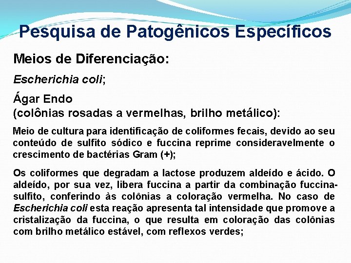 Pesquisa de Patogênicos Específicos Meios de Diferenciação: Escherichia coli; Ágar Endo (colônias rosadas a