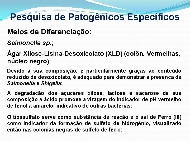 Pesquisa de Patogênicos Específicos Meios de Diferenciação: Salmonella sp. ; Ágar Xilose-Lisina-Desoxicolato (XLD) (colôn.
