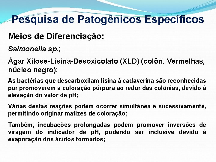 Pesquisa de Patogênicos Específicos Meios de Diferenciação: Salmonella sp. ; Ágar Xilose-Lisina-Desoxicolato (XLD) (colôn.
