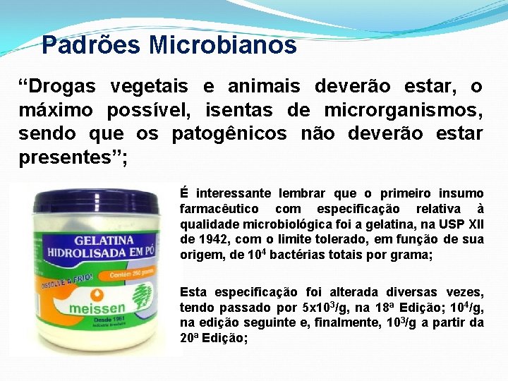 Padrões Microbianos “Drogas vegetais e animais deverão estar, o máximo possível, isentas de microrganismos,