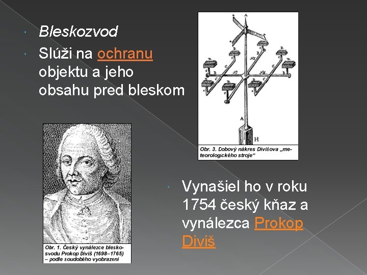 Bleskozvod Slúži na ochranu objektu a jeho obsahu pred bleskom Vynašiel ho v roku