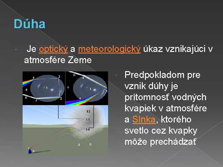 Dúha Je optický a meteorologický úkaz vznikajúci v atmosfére Zeme Predpokladom pre vznik dúhy
