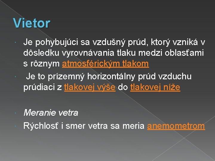 Vietor Je pohybujúci sa vzdušný prúd, ktorý vzniká v dôsledku vyrovnávania tlaku medzi oblasťami