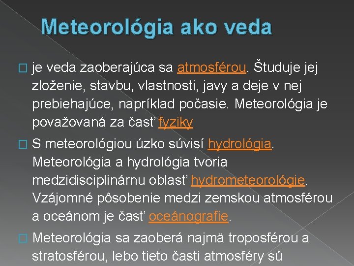 Meteorológia ako veda � je veda zaoberajúca sa atmosférou. Študuje jej zloženie, stavbu, vlastnosti,