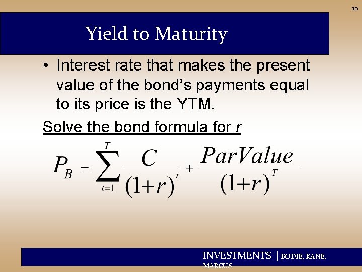 12 Yield to Maturity • Interest rate that makes the present value of the