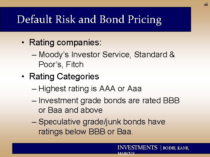 16 Default Risk and Bond Pricing • Rating companies: – Moody’s Investor Service, Standard