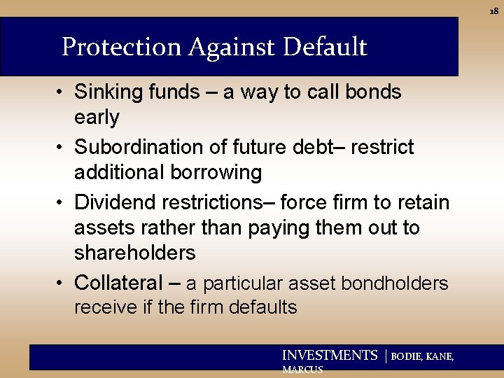 18 Protection Against Default • Sinking funds – a way to call bonds early