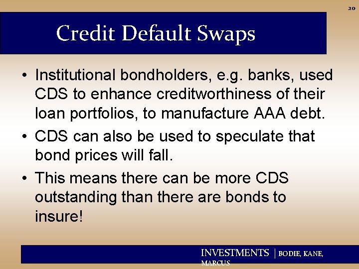 20 Credit Default Swaps • Institutional bondholders, e. g. banks, used CDS to enhance