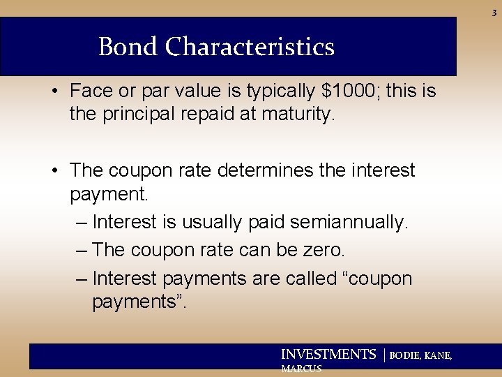 3 Bond Characteristics • Face or par value is typically $1000; this is the