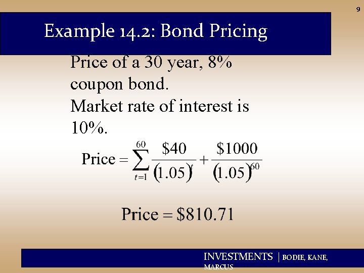 9 Example 14. 2: Bond Pricing Price of a 30 year, 8% coupon bond.