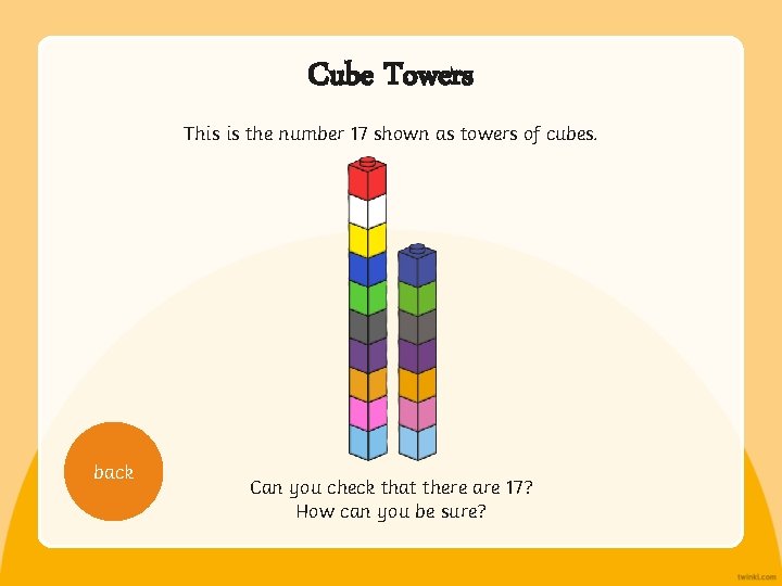 Cube Towers This is the number 17 shown as towers of cubes. back Can