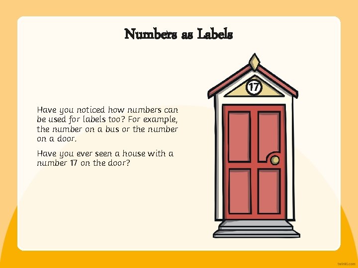 Numbers as Labels 17 Have you noticed how numbers can be used for labels