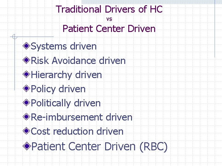 Traditional Drivers of HC vs Patient Center Driven Systems driven Risk Avoidance driven Hierarchy