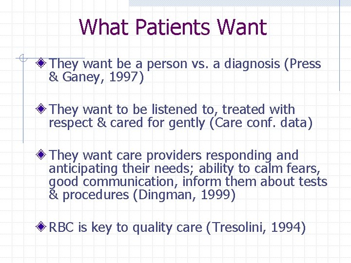 What Patients Want They want be a person vs. a diagnosis (Press & Ganey,