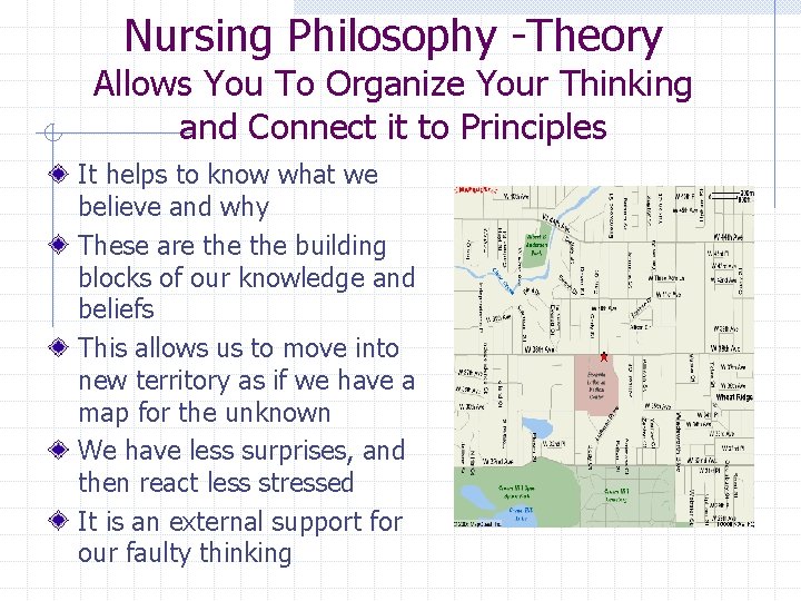 Nursing Philosophy -Theory Allows You To Organize Your Thinking and Connect it to Principles
