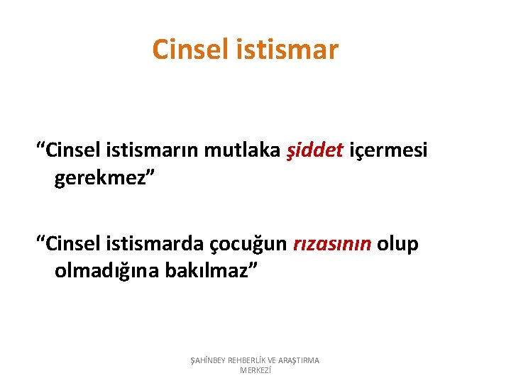 Cinsel istismar “Cinsel istismarın mutlaka şiddet içermesi gerekmez” “Cinsel istismarda çocuğun rızasının olup olmadığına