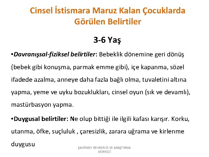 Cinsel İstismara Maruz Kalan Çocuklarda Görülen Belirtiler 3 -6 Yaş • Davranışsal-fiziksel belirtiler: Bebeklik
