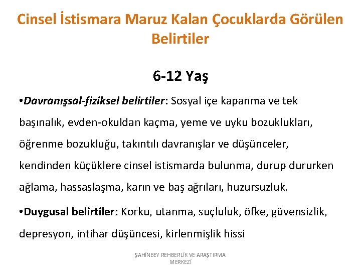 Cinsel İstismara Maruz Kalan Çocuklarda Görülen Belirtiler 6 -12 Yaş • Davranışsal-fiziksel belirtiler: Sosyal