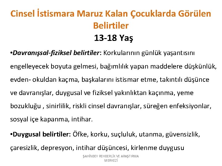 Cinsel İstismara Maruz Kalan Çocuklarda Görülen Belirtiler 13 -18 Yaş • Davranışsal-fiziksel belirtiler: Korkularının