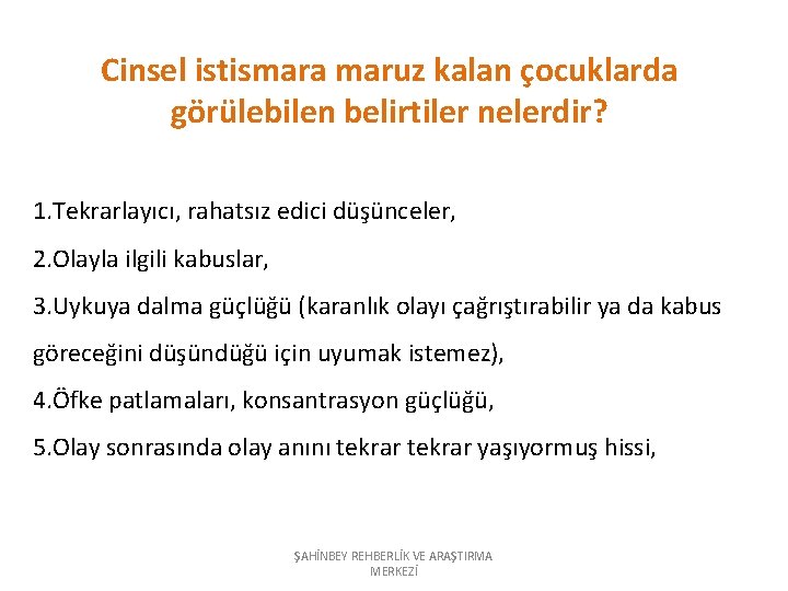 Cinsel istismara maruz kalan çocuklarda görülebilen belirtiler nelerdir? 1. Tekrarlayıcı, rahatsız edici düşünceler, 2.