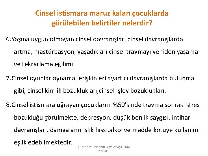 Cinsel istismara maruz kalan çocuklarda görülebilen belirtiler nelerdir? 6. Yaşına uygun olmayan cinsel davranışlar,