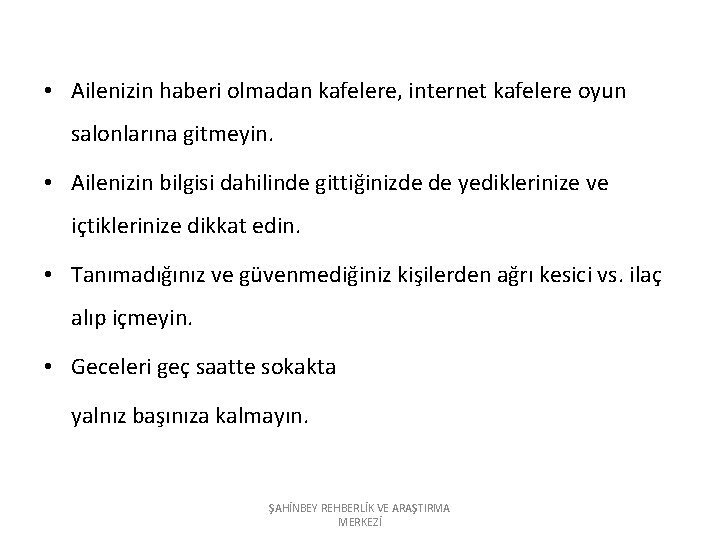  • Ailenizin haberi olmadan kafelere, internet kafelere oyun salonlarına gitmeyin. • Ailenizin bilgisi