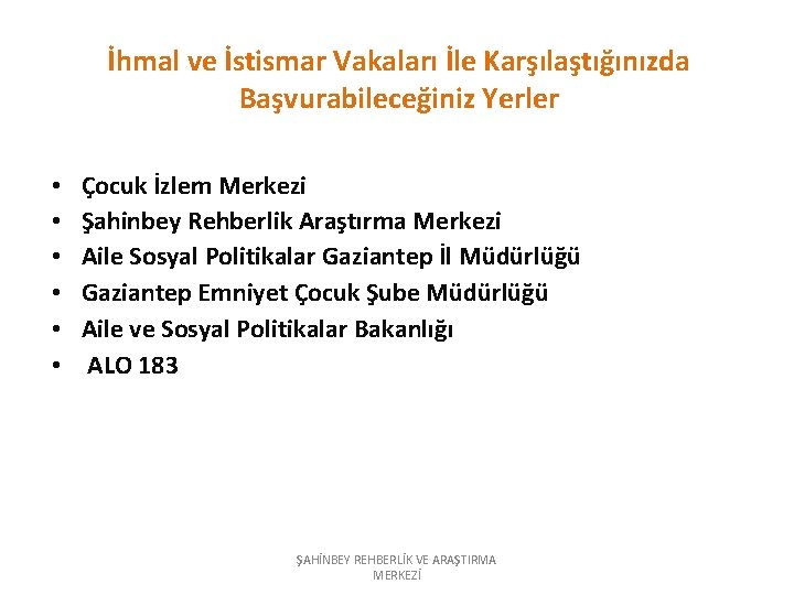 İhmal ve İstismar Vakaları İle Karşılaştığınızda Başvurabileceğiniz Yerler • • • Çocuk İzlem Merkezi