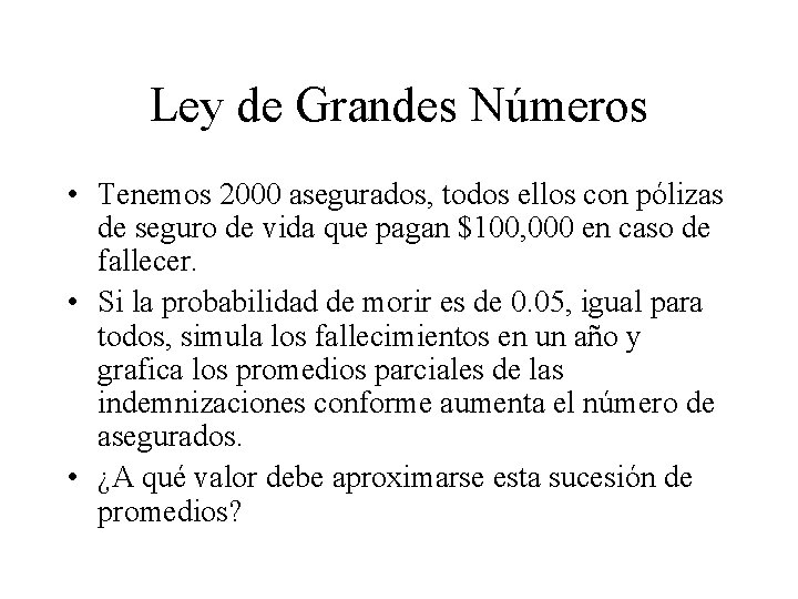 Ley de Grandes Números • Tenemos 2000 asegurados, todos ellos con pólizas de seguro