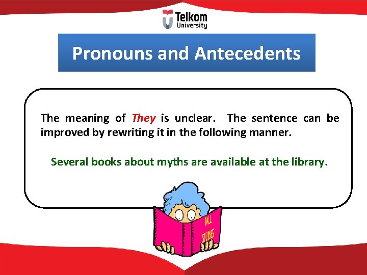 Pronouns and Antecedents The meaning of They is unclear. The sentence can be improved