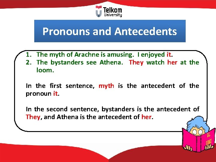 Pronouns and Antecedents 1. The myth of Arachne is amusing. I enjoyed it. 2.