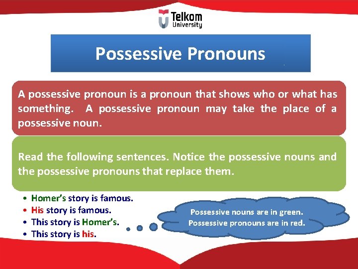 Possessive Pronouns A possessive pronoun is a pronoun that shows who or what has